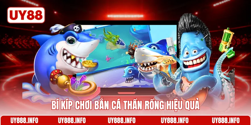 Bí kíp chơi Bắn cá thần rồng hiệu quả