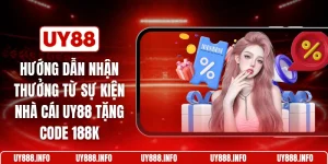 Hướng dẫn nhận thưởng từ sự kiện nhà cái UY88 tặng code 188k