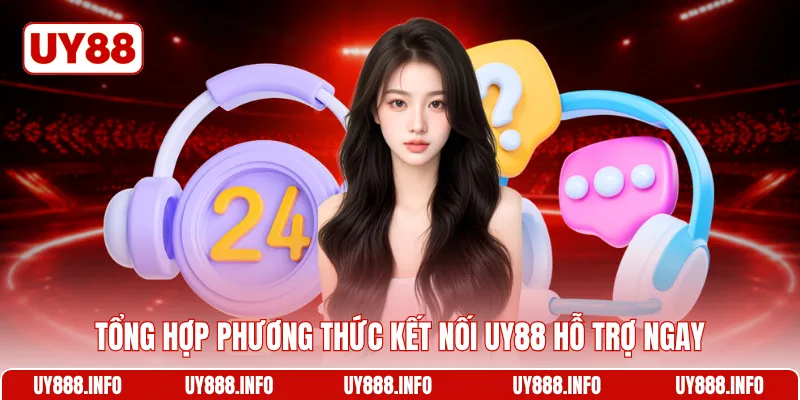 Tổng hợp phương thức kết nối UY88 hỗ trợ ngay